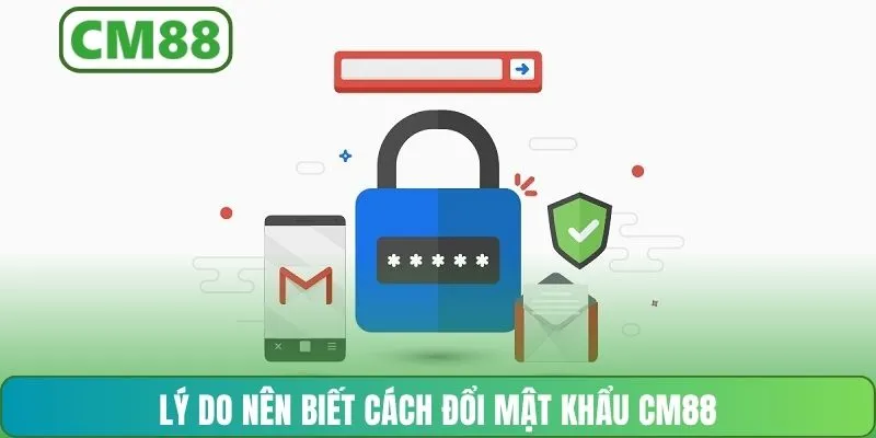 Lý do nên biết cách đổi mật khẩu CM88